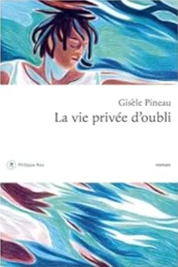 Gisèle Pineau La vie privée d'oubli